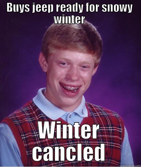 BUYS JEEP READY FOR SNOWY WINTER WINTER CANCLED Bad Luck Brian