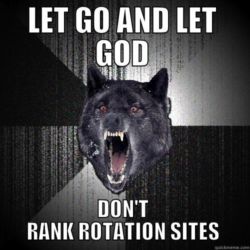 LET GO AND LET GOD DON'T RANK ROTATION SITES Insanity Wolf