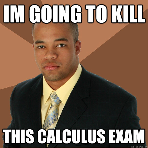 Im going to kill This calculus exam  Successful Black Man