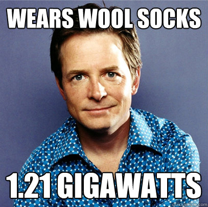 Wears wool socks 1.21 gigawatts  Awesome Michael J Fox