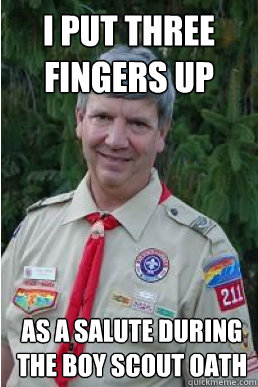 i put three fingers up as a salute during the boy scout oath - i put three fingers up as a salute during the boy scout oath  Harmless Scout Leader