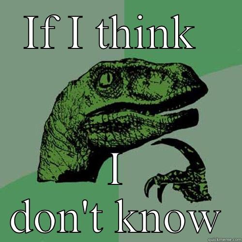 IF I THINK  I DON'T KNOW Philosoraptor