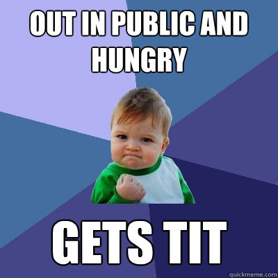 out in public and hungry gets tit  Success Kid