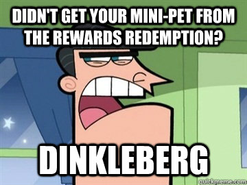 didn't get your mini-pet from the rewards redemption? Dinkleberg   Dinkleberg