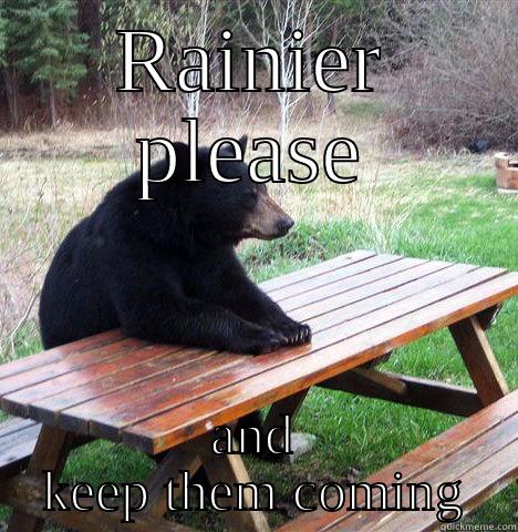 Bear and beer - RAINIER PLEASE AND KEEP THEM COMING waiting bear