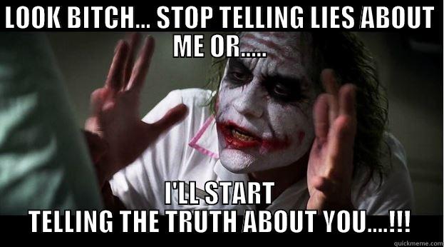WHAT GOSE AROUND COMES AROUND - LOOK BITCH... STOP TELLING LIES ABOUT ME OR..... I'LL START TELLING THE TRUTH ABOUT YOU....!!! Joker Mind Loss