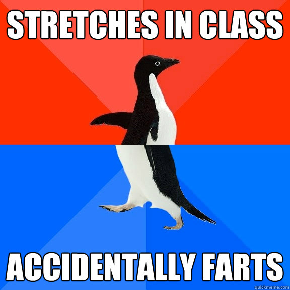 Stretches in class accidentally farts  Socially Awesome Awkward Penguin