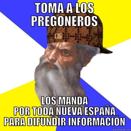 Scumbag God - TOMA A LOS PREGONEROS LOS MANDA POR TODA NUEVA ESPAÑA PARA DIFUNDIR INFORMACIÓN Scumbag Advice God