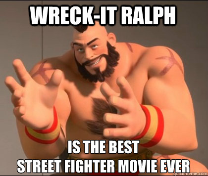 WRECK-IT RALPH IS THE BEST 
STREET FIGHTER MOVIE EVER - WRECK-IT RALPH IS THE BEST 
STREET FIGHTER MOVIE EVER  Misc