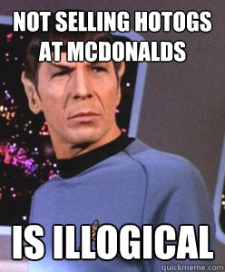Not selling hotogs at McDonalds Is illogical - Not selling hotogs at McDonalds Is illogical  Spock Thinks Otherwise