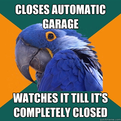 Closes Automatic Garage watches it till it's completely closed  Paranoid Parrot