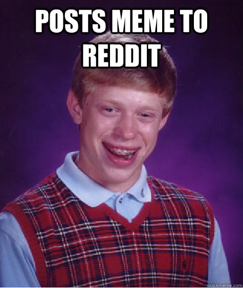 posts meme to reddit   Bad Luck Brian