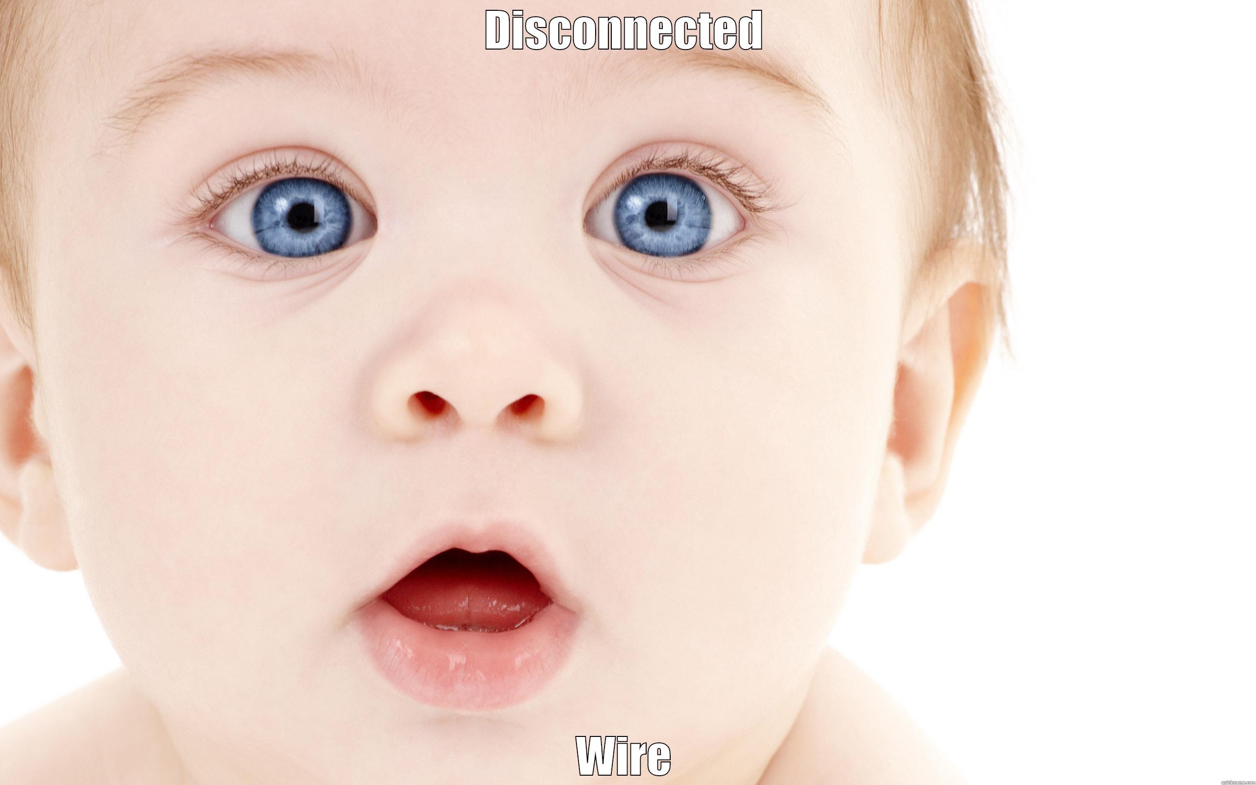 DISCONNECTED WIRE Misc