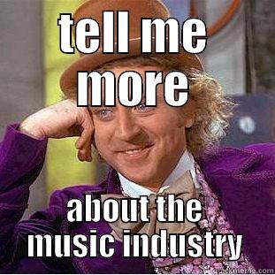 TELL ME MORE ABOUT THE MUSIC INDUSTRY Condescending Wonka