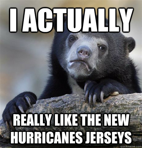 I actually really like the new Hurricanes jerseys - I actually really like the new Hurricanes jerseys  Confession Bear