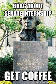 brag about senate internship get coffee  Ironic GWU