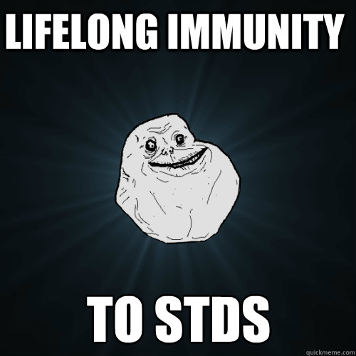 lifelong immunity to stds  Forever Alone