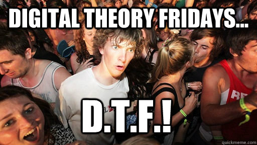Digital Theory Fridays... D.T.F.!  Sudden Clarity Clarence