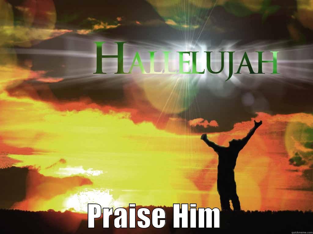  PRAISE HIM Misc