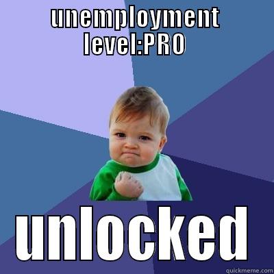 UNEMPLOYMENT LEVEL:PRO UNLOCKED Success Kid