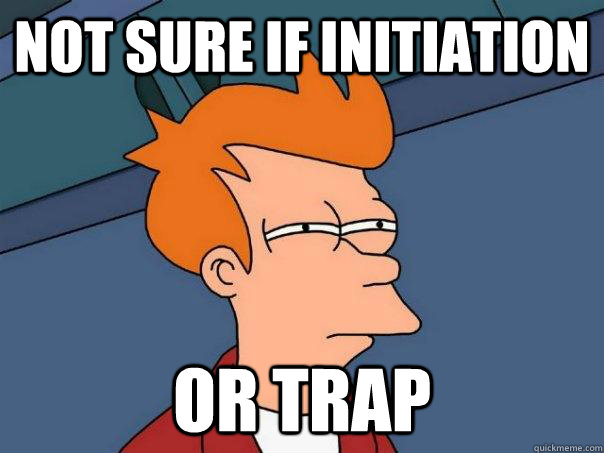 Not sure if initiation Or trap  Futurama Fry