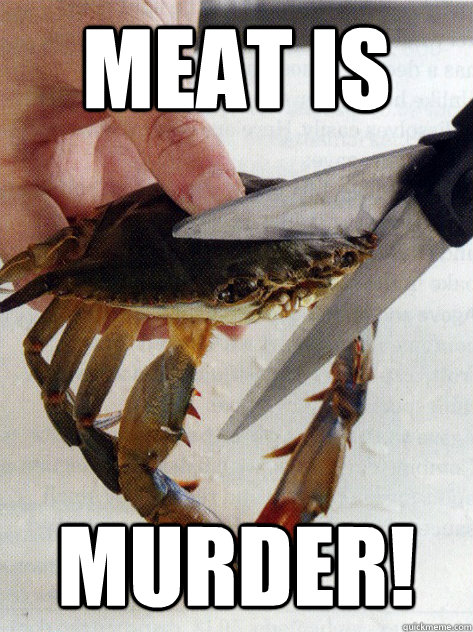 meat is murder!  Optimistic Crab