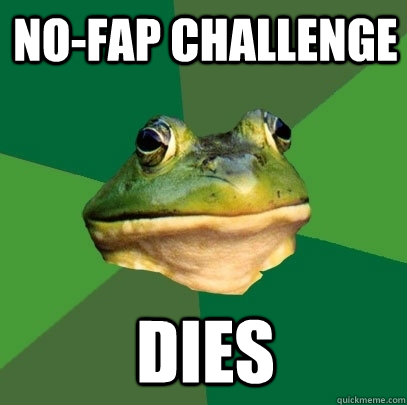 no-fap challenge dies  Foul Bachelor Frog