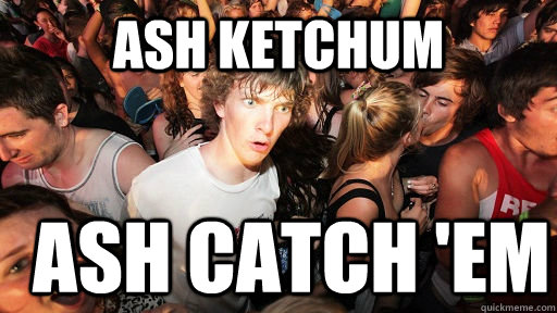 Ash Ketchum Ash Catch 'em  Sudden Clarity Clarence