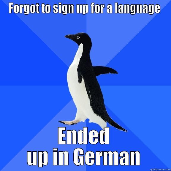 FORGOT TO SIGN UP FOR A LANGUAGE ENDED UP IN GERMAN Socially Awkward Penguin