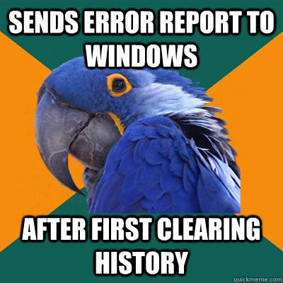 sends error report to windows after first clearing history  Paranoid Parrot