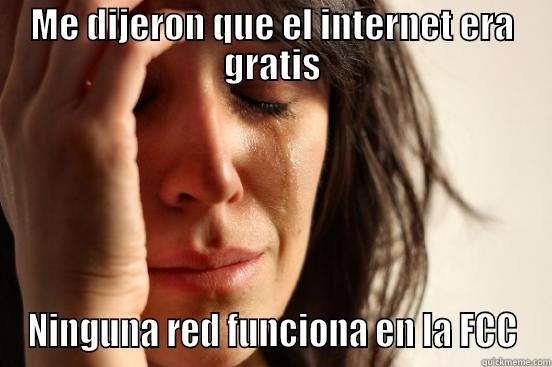 ME DIJERON QUE EL INTERNET ERA GRATIS NINGUNA RED FUNCIONA EN LA FCC First World Problems