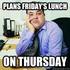 plans friday's lunch on thursday  