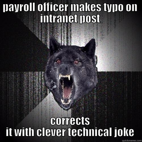 PAYROLL OFFICER MAKES TYPO ON INTRANET POST CORRECTS IT WITH CLEVER TECHNICAL JOKE Insanity Wolf