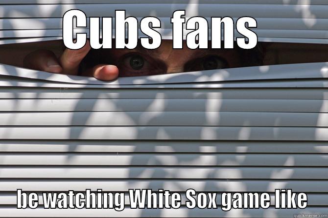 CUBS FANS BE WATCHING WHITE SOX GAME LIKE Misc