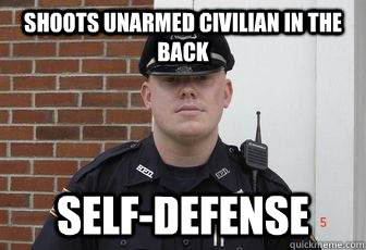 shoots unarmed civilian in the back self-defense - shoots unarmed civilian in the back self-defense  Deputy Douchebag