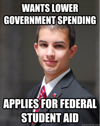 Wants lower government spending Applies for Federal Student Aid - Wants lower government spending Applies for Federal Student Aid  College Conservative