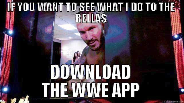 IF YOU WANT TO SEE WHAT I DO TO THE BELLAS DOWNLOAD THE WWE APP Misc
