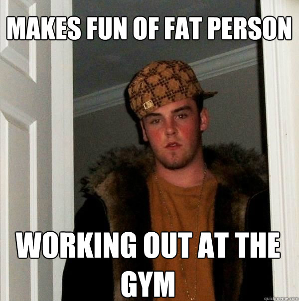 makes fun of fat person working out at the gym  
