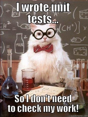 I WROTE UNIT TESTS... SO I DON'T NEED TO CHECK MY WORK! Chemistry Cat
