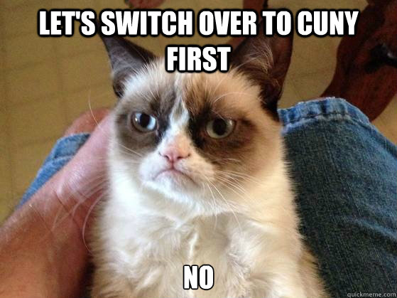 Let's Switch over to Cuny First NO - Let's Switch over to Cuny First NO  AngryCat