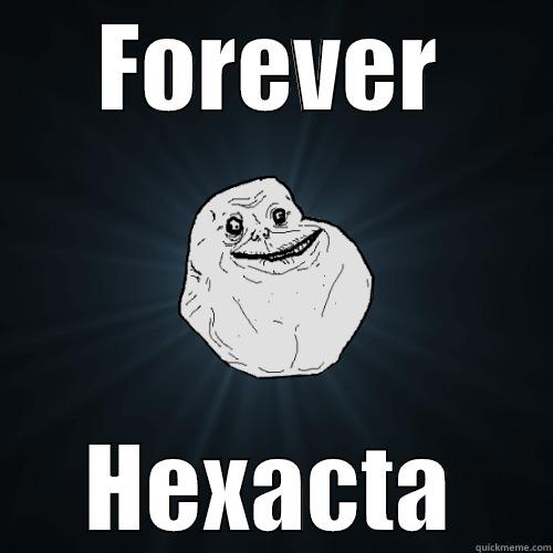 FOREVER HEXACTA Forever Alone