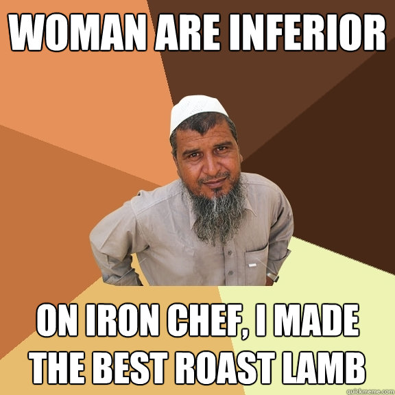 Woman are inferior on iron chef, I made the best roast lamb  Ordinary Muslim Man