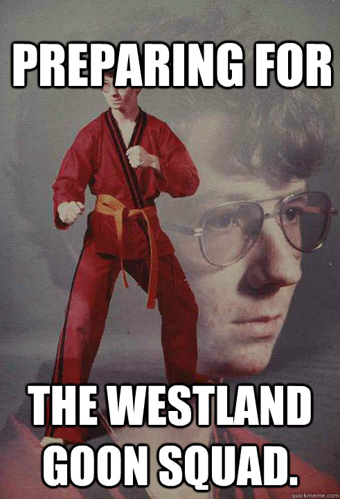 Preparing for THE WESTLAND GOON SQUAD.  Karate Kyle