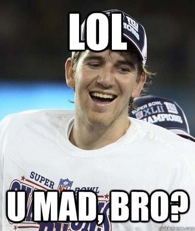 LOL U Mad, Bro?  Eli Manning You Mad