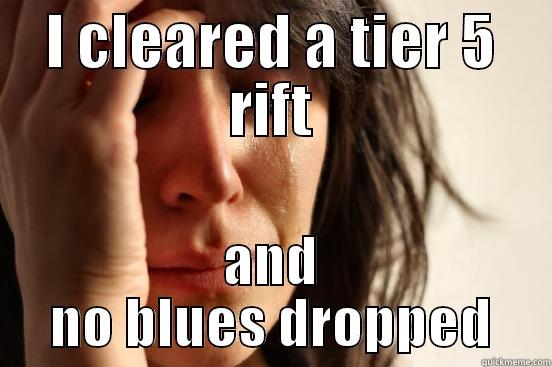I CLEARED A TIER 5 RIFT AND NO BLUES DROPPED First World Problems