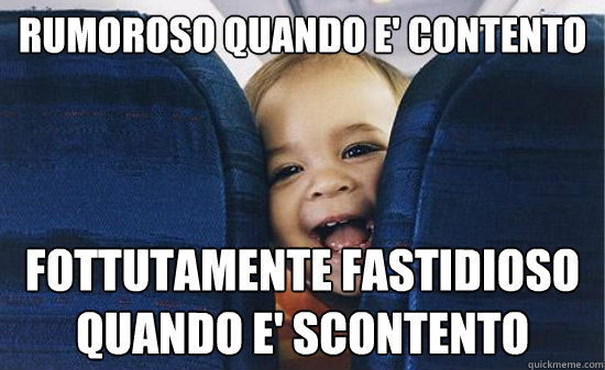 rumoroso quando e' contento fottutamente fastidioso quando e' scontento  Baby on plane