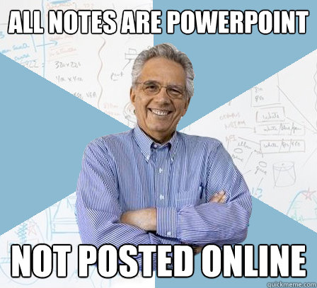 all notes are powerpoint not posted online  EngineeringProfessor
