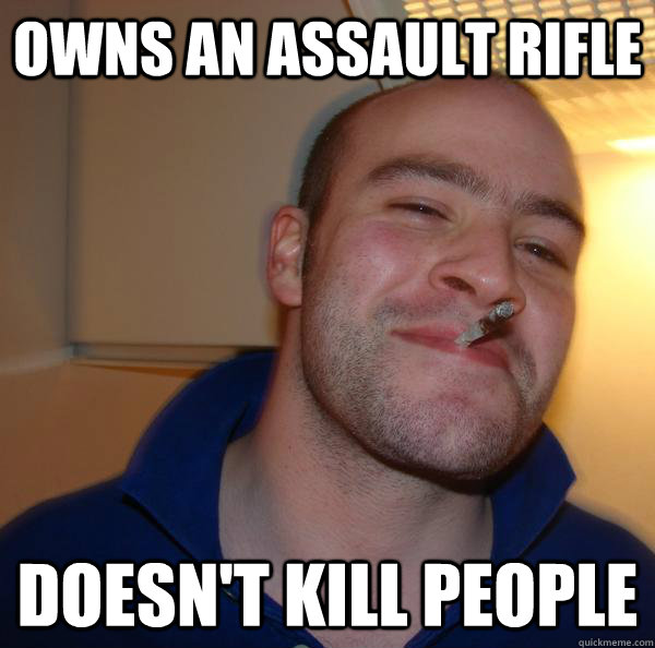 Owns an assault rifle doesn't kill people - Owns an assault rifle doesn't kill people  Misc