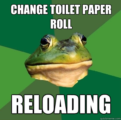 Change toilet paper roll Reloading  Foul Bachelor Frog