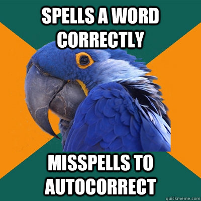 spells a word correctly misspells to autocorrect   Paranoid Parrot